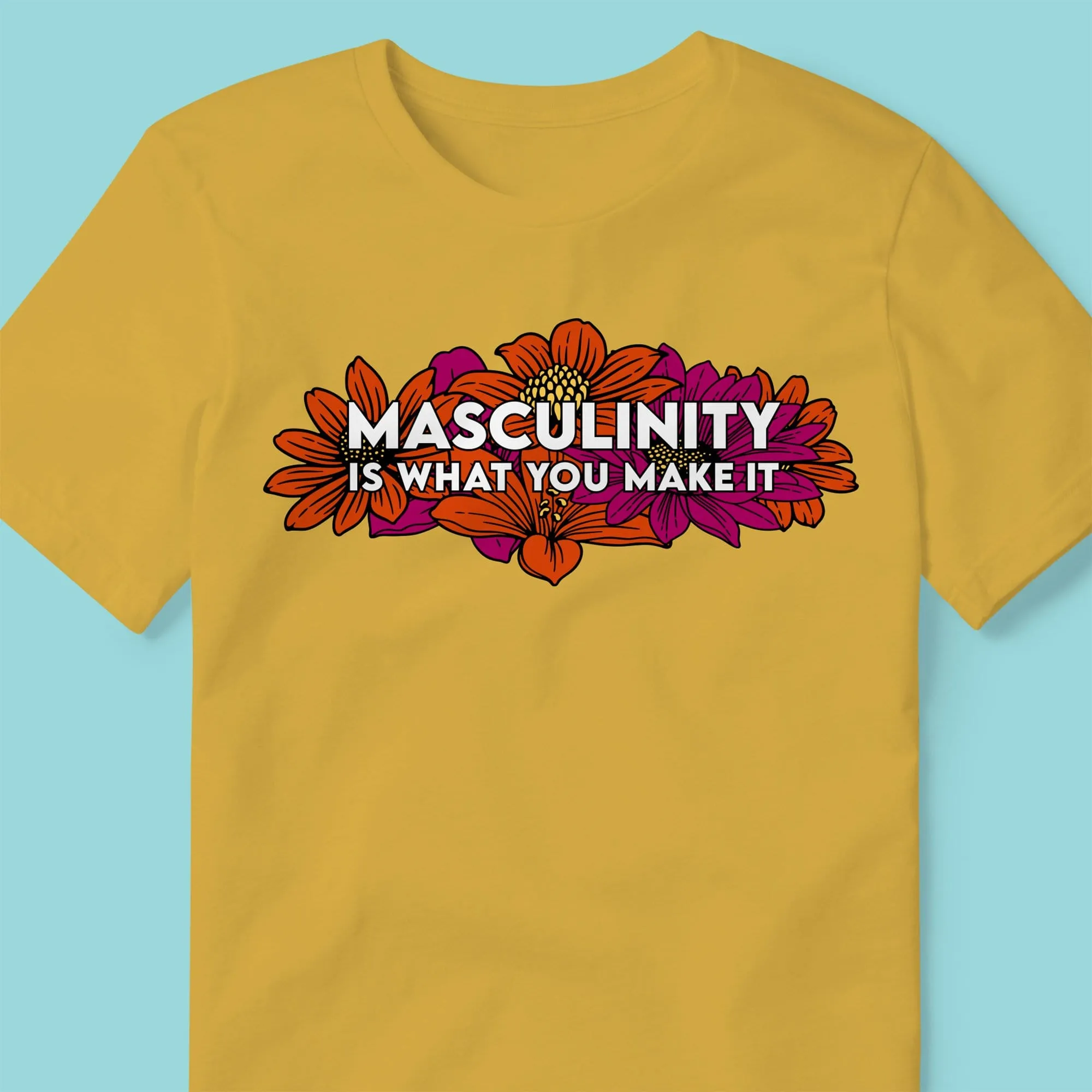 Masculinity Is What You Make It T-shirt